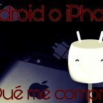 La eterna pregunta, ¿compro Android o iPhone? android o iphone