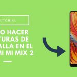 Cómo hacer capturas de pantalla en el Xiaomi Mi Mix 2