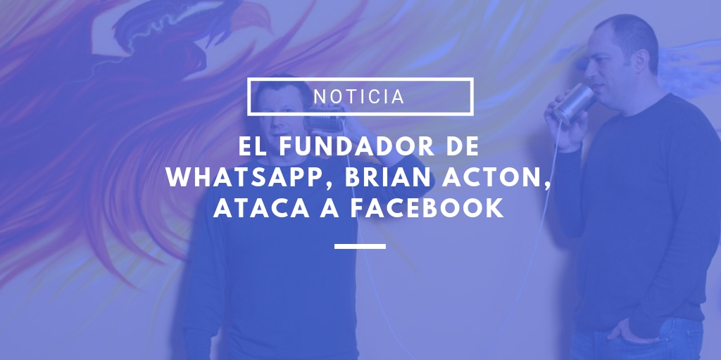brian acton ataca a facebook