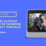 Facebook Portal, el altavoz inteligente de Facebook con cámara y pantalla