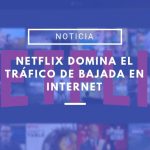 Netflix domina el tráfico global en Internet, pero su reinado corre peligro Netflix domina el tráfico global
