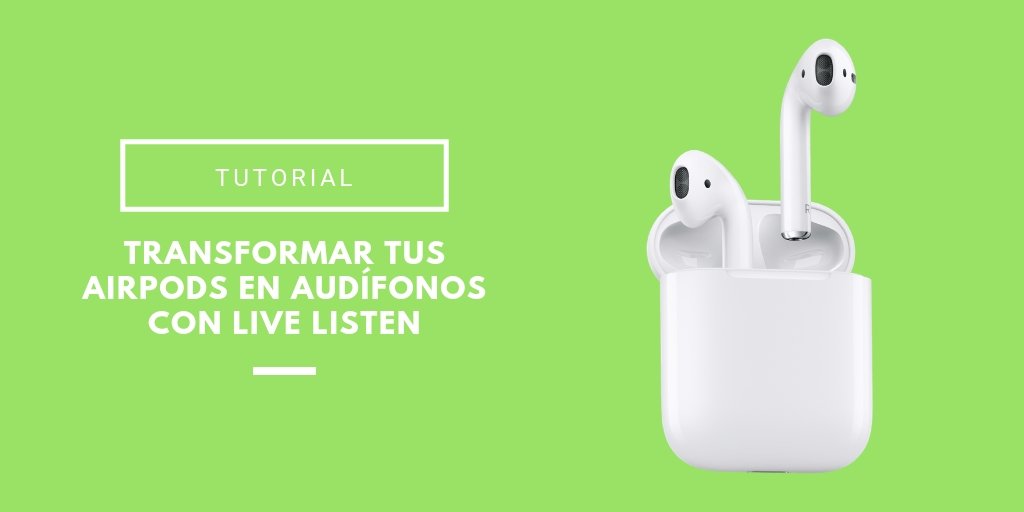transformar tus Airpods en audífonos con Live Listen