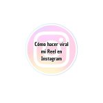 Cómo hacer viral mi Reel en Instagram
