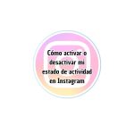 Cómo activar o desactivar mi estado de actividad en Instagram