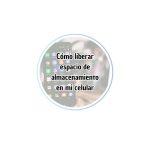 Cómo liberar espacio de almacenamiento en mi celular