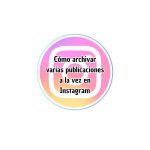 Cómo archivar varias publicaciones a la vez en Instagram