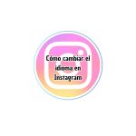 Cómo cambiar el idioma en Instagram
