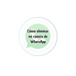 Cómo eliminar mi cuenta de WhatsApp