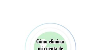 Cómo eliminar mi cuenta de WhatsApp