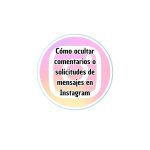 Cómo ocultar comentarios o solicitudes de mensajes en Instagram