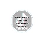 Cómo cambiar el sonido de mi video silenciado de TikTok