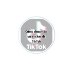 Cómo denunciar un sticker de TikTok