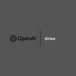 OpenAI lanzará Orion en diciembre