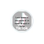 Cómo denunciar una cuenta de un menor de edad en TikTok