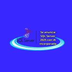 Microsoft anuncia SQL Server 2025: La base de datos revolucionaria preparada para IA, con integración híbrida, análisis avanzado y máxima seguridad empresarial Microsoft sql server 2025 - ia