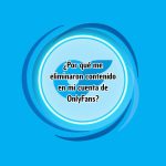 ¿Por qué me eliminaron contenido en mi cuenta de OnlyFans? ¿Por qué me eliminaron contenido en mi cuenta de OnlyFans