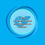 ¿Por qué mi suscripción se renovó automáticamente en OnlyFans