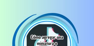 Cómo agregar una miniatura o portada de video en TikTok