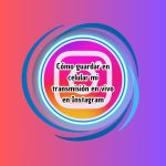 Cómo guardar en celular mi transmisión en vivo en Instagram