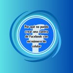 Por qué no puedo crear una cuenta de Facebook con mi número de celular