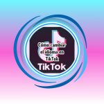 Cómo cambiar el idioma en TikTok