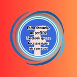 Cómo denunciar un perfil de Facebook que se hace pasar por otra persona