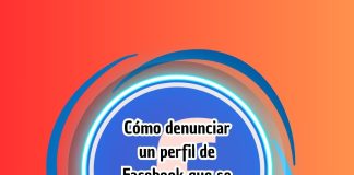 Cómo denunciar un perfil de Facebook que se hace pasar por otra persona