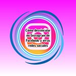 Cómo desvincular mi Instagram de Facebook y otras redes sociales