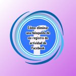 Cómo eliminar una búsqueda de mi registro de actividad de Facebook