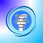 Cómo activar la notificaciones push de Facebook en Google Chrome