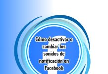 Cómo desactivar o cambiar los sonidos de notificación en Facebook