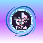 Cómo reportar un problema en TikTok