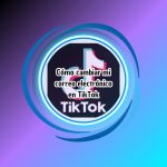Cómo cambiar mi correo electrónico en TikTok