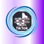 Cómo cambiar mi número de celular en TikTok