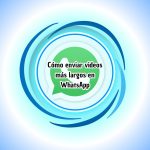 Cómo enviar videos más largos en WhatsApp Cómo enviar videos más largos en WhatsApp