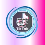 Cómo TikTok protege a los jóvenes
