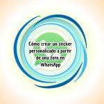 Cómo crear un sticker personalizado a partir de una foto en WhatsApp